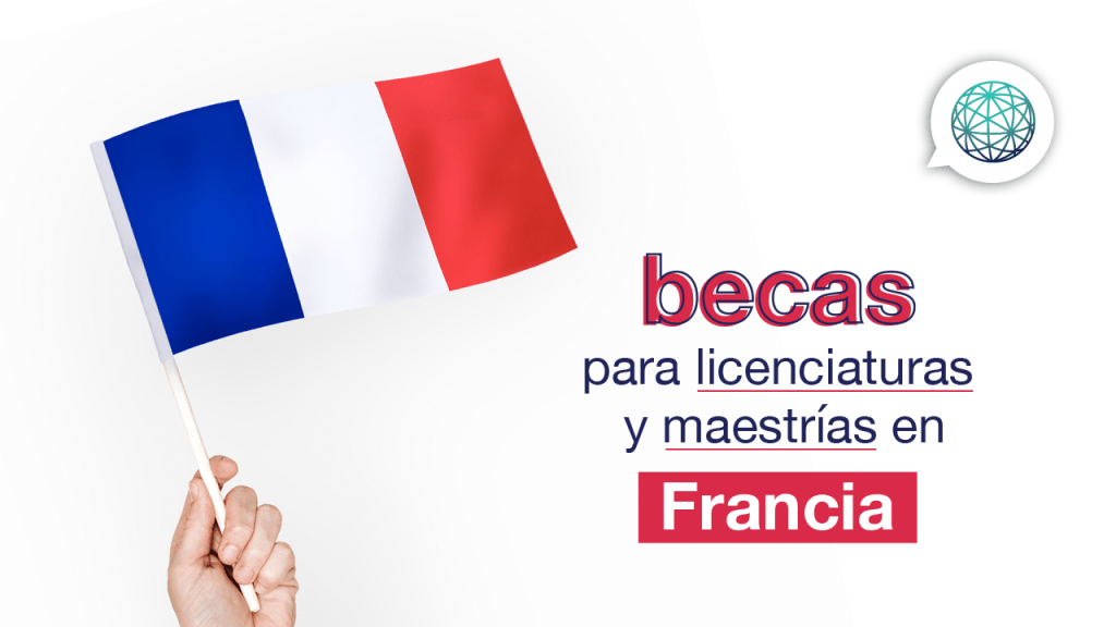 becas en francia para estudiar licenciatura o maestria